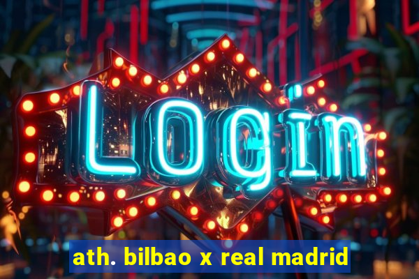 ath. bilbao x real madrid